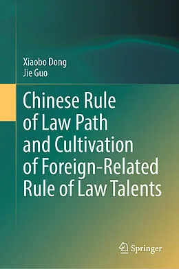 E-Book (pdf) Chinese Rule of Law Path and Cultivation of Foreign-Related Rule of Law Talents von Xiaobo Dong, Jie Guo