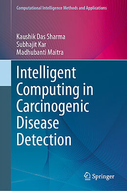 Livre Relié Intelligent Computing in Carcinogenic Disease Detection de Kaushik Das Sharma, Madhubanti Maitra, Subhajit Kar