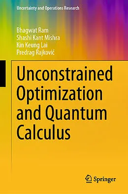 E-Book (pdf) Unconstrained Optimization and Quantum Calculus von Bhagwat Ram, Shashi Kant Mishra, Kin Keung Lai