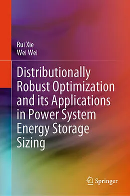 E-Book (pdf) Distributionally Robust Optimization and its Applications in Power System Energy Storage Sizing von Rui Xie, Wei Wei