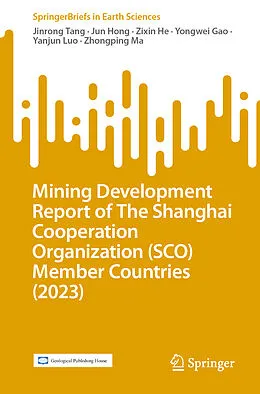 E-Book (pdf) Mining Development Report of The Shanghai Cooperation Organization (SCO) Member Countries (2023) von Jinrong Tang, Jun Hong, Zixin He