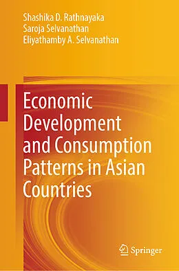 E-Book (pdf) Economic Development and Consumption Patterns in Asian Countries von Shashika D. Rathnayaka, Saroja Selvanathan, Eliyathamby A. Selvanathan