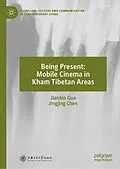 E-Book (pdf) Being Present: Mobile Cinema in Kham Tibetan Areas von Jianbin Guo, Jingjing Chen