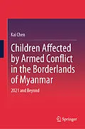 E-Book (pdf) Children Affected by Armed Conflict in the Borderlands of Myanmar von Kai Chen