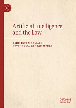 E-Book (pdf) Artificial Intelligence and the Law von Tshilidzi Marwala, Letlhokwa George Mpedi