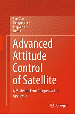 E-Book (pdf) Advanced Attitude Control of Satellite von Bing Xiao, Zhaoyue Chen, Jingwen Xu