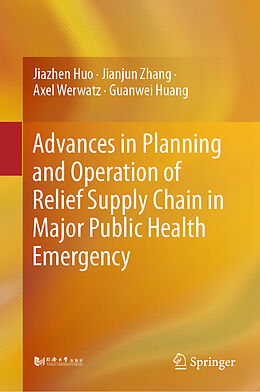 eBook (pdf) Advances in Planning and Operation of Relief Supply Chain in Major Public Health Emergency de Jiazhen Huo, Jianjun Zhang, Axel Werwatz