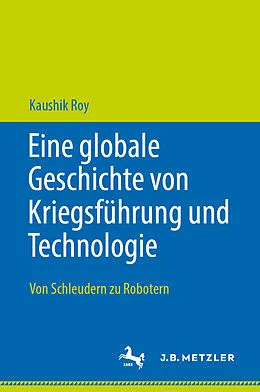 E-Book (pdf) Eine globale Geschichte von Kriegsführung und Technologie von Kaushik Roy