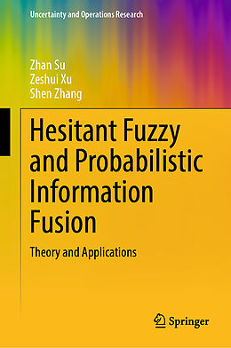 Livre Relié Hesitant Fuzzy and Probabilistic Information Fusion de Zhan Su, Shen Zhang, Zeshui Xu