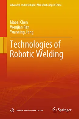 E-Book (pdf) Technologies of Robotic Welding von Maoai Chen, Wenjian Ren, Yuanning Jiang