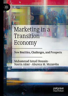 E-Book (pdf) Marketing in a Transition Economy von Muhammad Ismail Hossain, Nasrin Akter, Abureza M. Muzareba