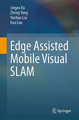 E-Book (pdf) Edge Assisted Mobile Visual SLAM von Jingao Xu, Zheng Yang, Yunhao Liu