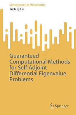 E-Book (pdf) Guaranteed Computational Methods for Self-Adjoint Differential Eigenvalue Problems von Xuefeng Liu