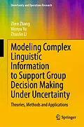 E-Book (pdf) Modeling Complex Linguistic Information to Support Group Decision Making Under Uncertainty von Zhen Zhang, Wenyu Yu, Zhuolin Li