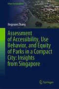 E-Book (pdf) Assessment of Accessibility, Use Behavior, and Equity of Parks in a Compact City: Insights from Singapore von Jingyuan Zhang