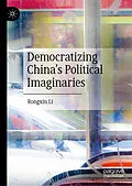 E-Book (pdf) Democratizing China's Political Imaginaries von Rongxin Li