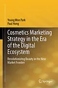 E-Book (pdf) Cosmetics Marketing Strategy in the Era of the Digital Ecosystem von Young Won Park, Paul Hong