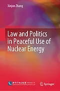 E-Book (pdf) Law and Politics in Peaceful Use of Nuclear Energy von Xinjun Zhang