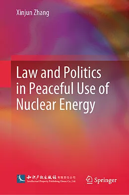 E-Book (pdf) Law and Politics in Peaceful Use of Nuclear Energy von Xinjun Zhang