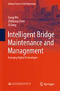 E-Book (pdf) Intelligent Bridge Maintenance and Management von Gang Wu, Zhiqiang Chen, Ji Dang