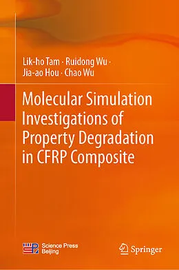 E-Book (pdf) Molecular Simulation Investigations of Property Degradation in CFRP Composite von Lik-Ho Tam, Ruidong Wu, Jia-Ao Hou