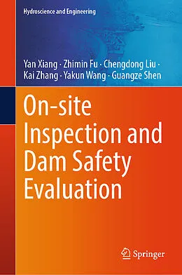 E-Book (pdf) On-site Inspection and Dam Safety Evaluation von Yan Xiang, Zhimin Fu, Chengdong Liu