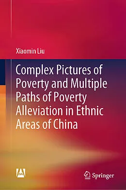 E-Book (pdf) Complex Pictures of Poverty and Multiple Paths of Poverty Alleviation in Ethnic Areas of China von Xiaomin Liu