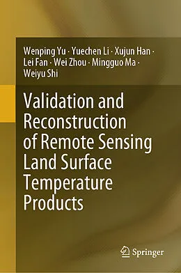 E-Book (pdf) Validation and Reconstruction of Remote Sensing Land Surface Temperature Products von Wenping Yu, Yuechen Li, Xujun Han