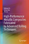E-Book (pdf) High-Performance Metallic Composites Fabricated by Advanced Rolling Techniques von Hailiang Yu, Haitao Gao, Zhou Li