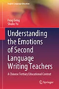 E-Book (pdf) Understanding the Emotions of Second Language Writing Teachers von Feng Geng, Shulin Yu