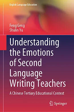 E-Book (pdf) Understanding the Emotions of Second Language Writing Teachers von Feng Geng, Shulin Yu