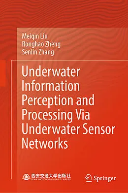 E-Book (pdf) Underwater Information Perception and Processing Via Underwater Sensor Networks von Meiqin Liu, Ronghao Zheng, Senlin Zhang