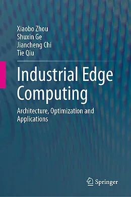E-Book (pdf) Industrial Edge Computing von Xiaobo Zhou, Shuxin Ge, Jiancheng Chi