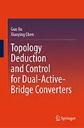E-Book (pdf) Topology Deduction and Control for Dual-Active-Bridge Converters von Guo Xu, Xiaoying Chen