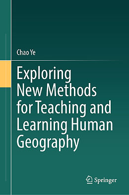 Livre Relié Exploring New Methods for Teaching and Learning Human Geography de Chao Ye