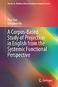 E-Book (pdf) A Corpus-Based Study of Projection in English from the Systemic Functional Perspective von Man Guo, Qingshun He