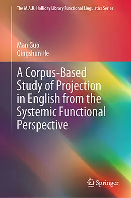 E-Book (pdf) A Corpus-Based Study of Projection in English from the Systemic Functional Perspective von Man Guo, Qingshun He