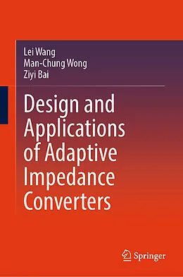 E-Book (pdf) Design and Applications of Adaptive Impedance Converters von Lei Wang, Man-Chung Wong, Ziyi Bai