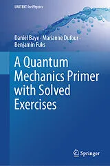 E-Book (pdf) A Quantum Mechanics Primer with Solved Exercises von Daniel Baye, Marianne Dufour, Benjamin Fuks