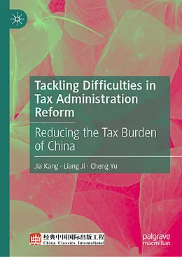 E-Book (pdf) Tackling Difficulties in Tax Administration Reform von Jia Kang, Liang Ji, Cheng Yu
