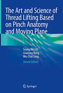 E-Book (pdf) The Art and Science of Thread Lifting Based on Pinch Anatomy and Moving Plane von Seung Min Oh, Giwoong Hong, Wu-Chul Song