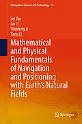E-Book (pdf) Mathematical and Physical Fundamentals of Navigation and Positioning with Earth's Natural Fields von Lei Yan, An Li, Wanfeng Ji
