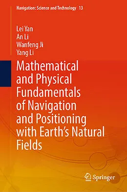 E-Book (pdf) Mathematical and Physical Fundamentals of Navigation and Positioning with Earth's Natural Fields von Lei Yan, An Li, Wanfeng Ji