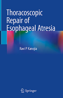 Livre Relié Thoracoscopic Repair of Esophageal Atresia de Ravi P Kanojia