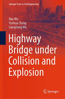 E-Book (pdf) Highway Bridge under Collision and Explosion von Hao Wu, Yuehua Cheng, Liangliang Ma
