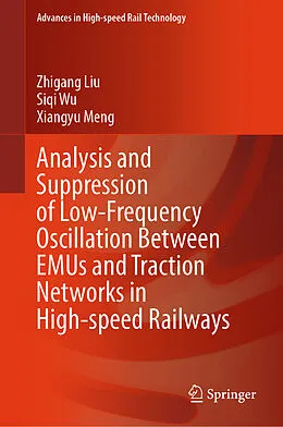 E-Book (pdf) Analysis and Suppression of Low-Frequency Oscillation Between EMUs and Traction Networks in High-speed Railways von Zhigang Liu, Siqi Wu, Xiangyu Meng