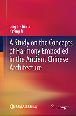 Livre Relié A Study on the Concepts of Harmony Embodied in the Ancient Chinese Architecture de Ling Li, Jun Li, Kefeng Ji