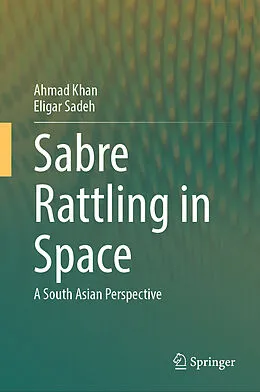 E-Book (pdf) Sabre Rattling in Space von Ahmad Khan, Eligar Sadeh