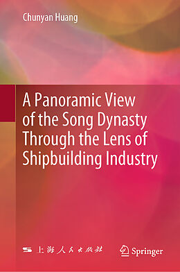 Livre Relié A Panoramic View of the Song Dynasty Through the Lens of Shipbuilding Industry de Chunyan Huang