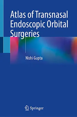 E-Book (pdf) Atlas of Transnasal Endoscopic Orbital Surgeries von Nishi Gupta